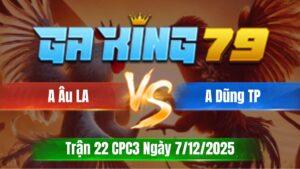 Trận 22 CPC3 Ngày 7/12/2025 - Gà đỏ cặp vô lên 2 cây lưng xanh gục tuyệt đối