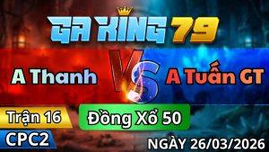 Trận 16 CPC2 Ngày 26/3/2026 - Điều mỏng mà đâm vô chặn 2 chân lúa về