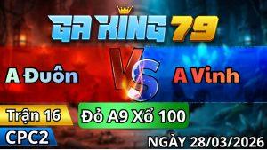 Trận 16 CPC2 Ngày 28/3/2026 - Chuối đen canh chặn phá thế gà phèn nhanh gọn