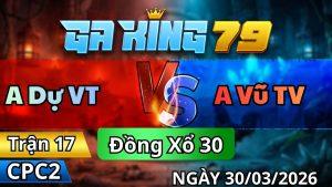 Trận 17 CPC2 Ngày 30/3/2026 - Úa vô chân đâm que bệnh từ trong ra ngoài