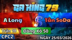 Trận 18 CPC2 Ngày 25/3/2026 - Chỉ 1 phút 30 que có cây tắt điện về