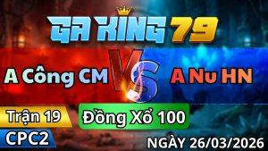 Trận 19 CPC2 Ngày 26/3/2026 - Xám cú canh nạp mấy cước điều còn có cái dò