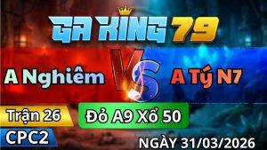 Trận 26 CPC2 Ngày 31/3/2026 - Điều nạp chân tốt hốt xác gà bướm chân cuối