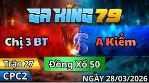Trận 27 CPC2 Ngày 28/3/2026 - Xám bông vô mấy chân khét chặn đem hầm xả