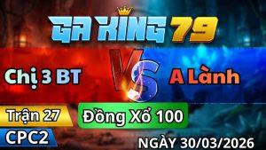Trận 27 CPC2 Ngày 30/3/2026 - Que cắn vô đâm khét còn dò 1 nhanh gọn lẹ