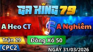 Trận 29 CPC2 Ngày 31/3/2026 - Xanh dắt tang cho đã bị phản lại hư hoà tang