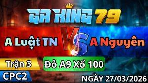 Trận 3 CPC2 Ngày 27/3/2026 - Úa đỏ phê đồ vô lủi đưa lưng xanh đá phá banh hình