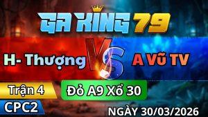 Trận 4 CPC2 Ngày 30/3/2026 - Điều vô trong nạp điên khiên gà vàng ra sân