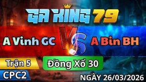 Trận 5 CPC2 Ngày 26/3/2026 - 2 nốt nhạc bướm lấy tiền gà vàng ói chết