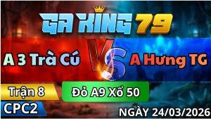 Trận 8 CPC2 Ngày 24/3/2026 - Đỏ chụp vô đá bo như súng bắn xanh buộc hư