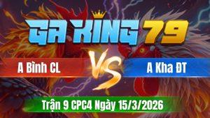 Trận 9 CPC4 Ngày 15/3/2026 - Khét khôn gà giao nạp cựa khỏi chê