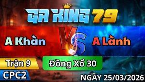 Trận 9 CPC2 Ngày 25/3/2026 - Bướm vô đá thấy ham xui dính cây cấm đầu
