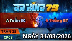 Trận 25 CPC3 Ngày 31/3/2026 - Giao nạp 2 con ói đỏ gồng đứng về bờ