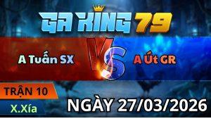 Trận 10 Xà Xía Ngày 27/3/2026 - Đỏ lùa tóc độ về bờ nhanh gọn lẹ