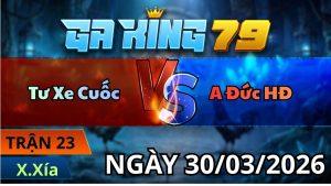 Trận 23 Xà Xía Ngày 30/3/2026 - Cú kêu điều đáp cú ngáp tại bồ