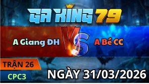 Trận 26 CPC3 Ngày 31/3/2026 - Que chạy xe 3 lần bõ miệng thua đáng tiếc