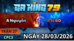 Trận 27 CPC3 Ngày 28/3/2026 - 2 con ói vô kiến xanh bung bồ