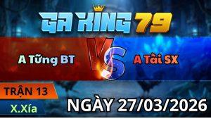 Trận 13 Xà Xía Ngày 27/3/2026 - Chuối so nạp bướm tọt lọt khe ói cơm hết cú