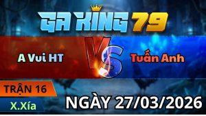 Trận 16 Xà Xía Ngày 27/3/2026 - Xám canh chặn úa vô lọt nách chết tại sân
