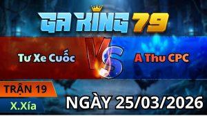 Trận 19 Xà Xía Ngày 25/3/2026 - Xanh chấp ngông buôn tay bán xà bông