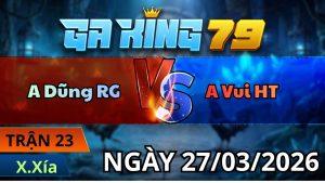 Trận 23 Xà Xía Ngày 27/3/2026 - Bướm chấp ngông về bờ thành công