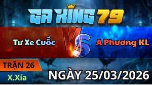 Trận 26 Xà Xía Ngày 25/3/2026 - Chuối có chân nghiệt đá ngay ông địa bướm xè đuôi