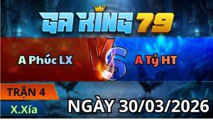 Trận 4 Xà Xía Ngày 30/3/2026 - Vô kiến úa đá hồi mã thương phản ăn 2 về bờ