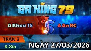 Trận 3 Xà Xía Ngày 27/3/2026 - Vô kiếm xanh siết đầu cần đỏ té xe