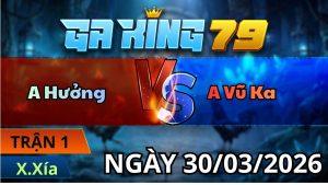 Trận 1 Xà Xía Ngày 30/3/2026 - Úa vô ra nhịp nhàng que cầm xe tay nước đầu