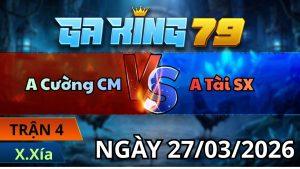Trận 4 Xà Xía Ngày 27/3/2026 - Xanh chấp ngông đỏ siết ói cơm tại bồ