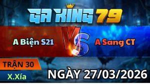 Trận 30 Xà Xía Ngày 27/3/2026 - Xanh có chân tiền đá gãy sương sống đỏ té tự do