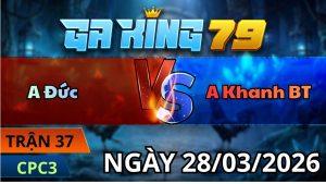 Trận 37 CPC3 Ngày 28/3/2026 - Đỏ bao đâm gồng phản tang ăn 1 về bờ