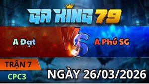 Trận 7 CPC3 Ngày 26/3/2026 - Camelo qua tới ô chà khỏi tha lơ khét gục tại ô