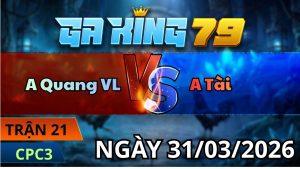 Trận 21 CPC3 Ngày 31/3/2026 - Xanh đá như sam sít đỏ hư hình la miệng thua trực tiếp