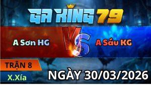 Trận 8 Xà Xía Ngày 30/3/2026 - Bướm canh chặn úa vô dính ông địa xè đuôi