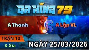Trận 10 Xà Xía Ngày 25/3/2026 - Bướm gồng tải vô kiến về bờ