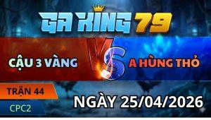 Chung Kết - Trân 44 Bồ CPC2 25/4/2026