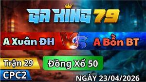 Trận 29 CPC2 Ngày 23/4/2026 - Đỏ Đâm Cựa Hay Xanh Thấm Tang Nằm Gục Tại Chỗ