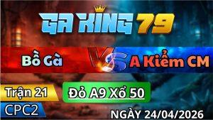 Trận 21 CPC2 Ngày 24/04/2026 - Gà Bướm Phê Cựa Sì Tới Hên Có Chân Tiên Về