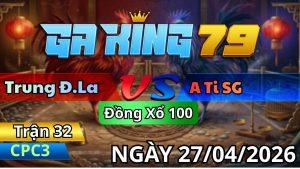 Trận 32 CPC3 Ngày 27/04/2026 - Đỏ lựa thế hay đâm cựa hiểm mu lưng bưng xanh về