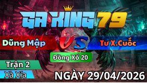 Trận 2 Xà Xía Ngày 29/04/2026 - Điều đá chuôi lấy tiền bỏ túi chân cuối