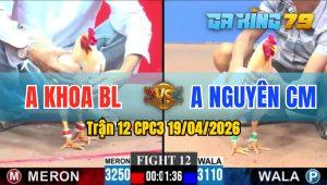 Trận 12 CPC3 19/04/2026 - Gà Bướm Anh Khoa BL Có Chân Cựa Chí Mạng