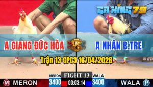 Trận 13 CPC3 16/04/2026 - Gà Chuối Anh Nhàn Bến Tre Đâm Như Máy