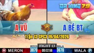 Trận 13 CPC3 19/04/2026 - Gà Khét Anh Vũ Đá Canh Chặn Quá Khôn Khéo