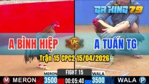Trận 15 CPC2 15/04/2026 - Gà Anh Hiệp Bình Hiệp Đá 2 Chân Có Kết Quả
