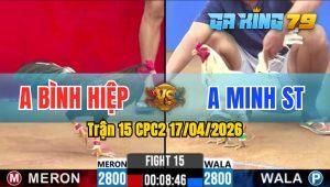 Trận 15 CPC2 17/04/2026 - Gà Bướm Anh Minh ST Đá Đối Thủ Lật Xe