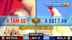 Trận 15 CPC3 12/04/2026 - Gà Anh Đạt Hay Nhưng Gặp Gà Anh Tâm Quá Trâu