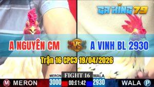 Trận 16 CPC3 19/04/2026 - Anh Vinh BL Gặp Anh Nguyên CM Xổ 300Tr