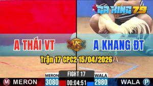 Trận 17 CPC2 15/04/2026 - Gà Úa Anh Khang Đâm Cựa Quá Tịch