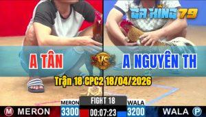 Trận 18 CPC2 18/04/2026 - Gà Điều Anh Nguyên TH Nhấc Chân Là Có Cựa